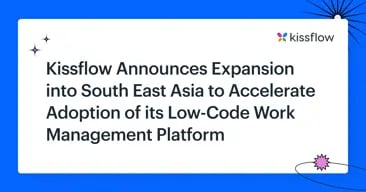 Kissflow Announces Expansion into South East Asia to Accelerate Adoption of its Low-Code Work Management Platform